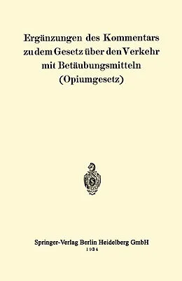 E-Book (pdf) Ergänzungen des Kommentars zu dem Gesetz über den Verkehr mit Betäubungsmitteln (Opiumgesetz) von Julius Springer, Berlin