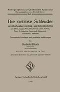 E-Book (pdf) Die sieblose Schleuder zur Abscheidung von Sink- und Schwebestoffen aus Säften, Laugen, Milch, Blut, Serum, Lacken, Farben, Teer, Öl, Hefewürze, Papierstoff, Stärkemilch, Erzschlamm, Abwässer von Berthold Block