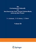 E-Book (pdf) Die Gewinnung der Rohstoffe aus dem Innern der Erde, von der Erdoberfläche, sowie aus dem Wasser von Prof. K. Gayer, Dr. Lindemann, Dr. R. Ludwig