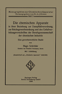 E-Book (pdf) Die chemischen Apparate in ihrer Beziehung zur Dampffaßverordnung, zur Reichsgewerbeordnung und den Unfallverhütungsvorschriften der Berufsgenossenschaft der chemischen Industrie von Hugo Schröder