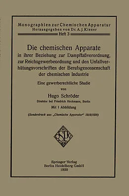 E-Book (pdf) Die chemischen Apparate in ihrer Beziehung zur Dampffaßverordnung, zur Reichsgewerbeordnung und den Unfallverhütungsvorschriften der Berufsgenossenschaft der chemischen Industrie von Hugo Schröder