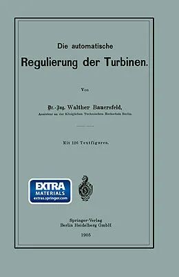 E-Book (pdf) Die automatische Regulierung der Turbinen von Walther Wilhelm Johannes Bauersfeld
