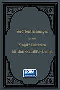 E-Book (pdf) Veröffentlichungen aus dem Königlich Sächsischen Militair  Sanitäts  Dienst von Wilhelm Roth