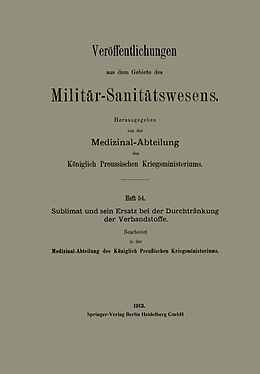 E-Book (pdf) Sublimat und sein Ersatz bei der Durchtränkung der Verbandstoffe von Medizinal-Abteilung des Königlich Preussischen Kri