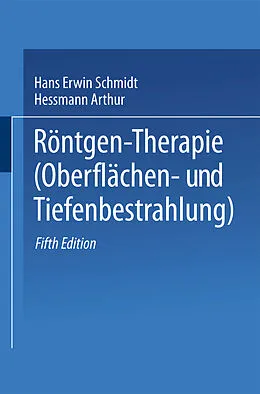 E-Book (pdf) Röntgen-Therapie (Oberflächen- und Tiefenbestrahlung) von Hans Erwin Schmidt, Arthur Hessmann