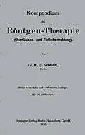 E-Book (pdf) Kompendium der Röntgen-Therapie (Oberflächen- und Tiefenbestrahlung) von Hans Erwin Schmidt