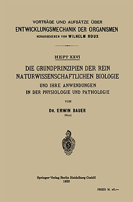 E-Book (pdf) Die Grundprinzipien der Rein Naturwissenschaftlichen Biologie und ihre Anwendungen in der Physiologie und Pathologie von Erwin Bauer