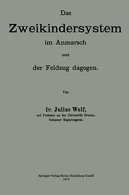 E-Book (pdf) Das Zweikindersystem im Anmarsch und der Feldzug dagegen von Julius Wolf