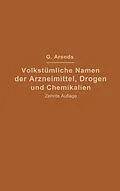 E-Book (pdf) Volkstümliche Namen der Arzneimittel, Drogen und Chemikalien von Johann Holfert, Georg Arends
