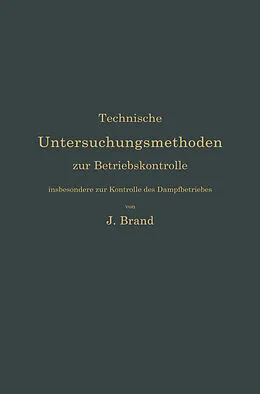 E-Book (pdf) Technische Untersuchungsmethoden zur Betriebskontrolle, insbesondere zur Kontrolle des Dampfbetriebes von Julius Brand
