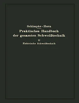 E-Book (pdf) Praktisches Handbuch der gesamten Schweißtechnik von Paul Schimpke