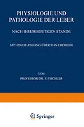 E-Book (pdf) Physiologie und Pathologie der Leber Nach ihrem Heutigen Stande von Franz Fischler