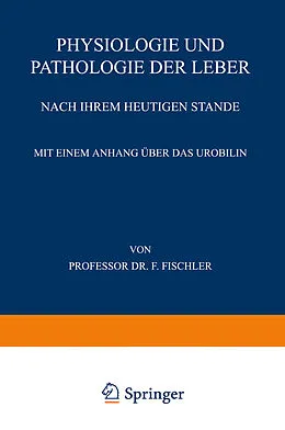 E-Book (pdf) Physiologie und Pathologie der Leber Nach ihrem Heutigen Stande von Franz Fischler