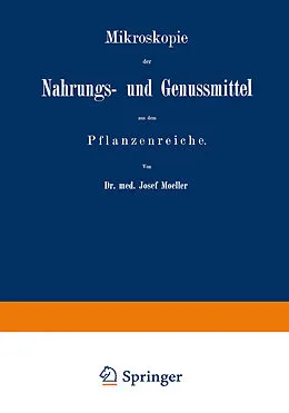 E-Book (pdf) Mikroskopie der Nahrungs- und Genussmittel aus dem Pflanzenreiche von Josef Moeller
