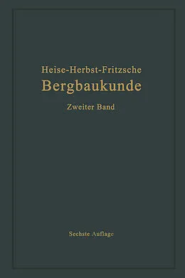 E-Book (pdf) Lehrbuch der Bergbaukunde mit besonderer Berücksichtigung des Steinkohlenbergbaues von Carl Hellmut Fritzsche, Fritz Heise, Friedrich Herbst