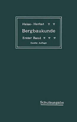E-Book (pdf) Lehrbuch der Bergbaukunde mit besonderer Berücksichtigung des Steinkohlenbergbaues von Carl Hellmut Fritzsche, Fritz Heise, Friedrich Herbst
