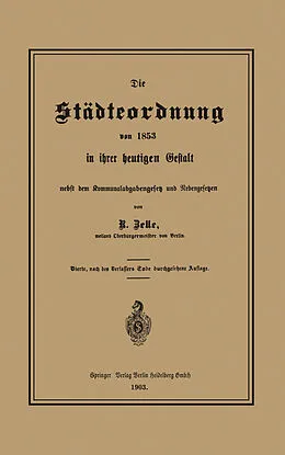 E-Book (pdf) Die Städteordnung von 1853 in ihrer heutigen Gestalt nebst dem Kommunalabgabengesetz und Nebengesetzen von Robert Zelle
