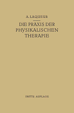 E-Book (pdf) Die Praxis der Physikalischen Therapie von August Laqueur