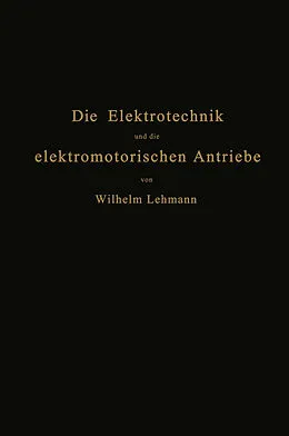 E-Book (pdf) Die Elektrotechnik und die elektromotorischen Antriebe von Wilhelm Lehmann