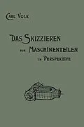 E-Book (pdf) Das Skizzieren von Maschinenteilen in Perspektive von Karl Erich Volk, Carl Volk