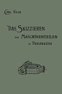 E-Book (pdf) Das Skizzieren von Maschinenteilen in Perspektive von Karl Erich Volk, Carl Volk