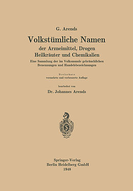 E-Book (pdf) Volkstümliche Namen der Arzneimittel, Drogen Heilkräuter und Chemikalien von Georg Arends, Johannes Arends, Johann Holfert