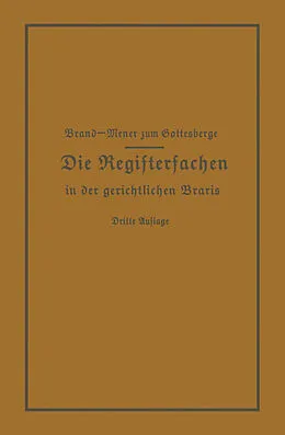 E-Book (pdf) Die Registersachen Handelsregister Genossenschafts-, Vereins-, Güterrechts-, Muster-, Schiffs- und Schiffsbauwerks-Register in der gerichtlichen Praxis von Arthur Brand, Theodor Meyer zum Gottesberge
