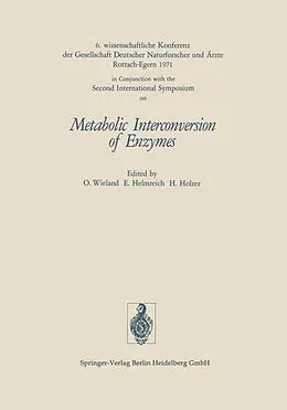 E-Book (pdf) Metabolic Interconversion of Enzymes von Gesellschaft Deutscher Naturforscher und Arzte, Ernst Helmreich, Helmut Holzer