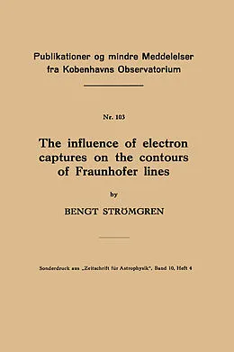 E-Book (pdf) The influence of electron captures on the contours of Fraunhofer lines von Bengt Strömgren