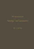 E-Book (pdf) Die menschlichen Nahrungs- und Genussmittel, ihre Herstellung, Zusammensetzung und Beschaffenheit, ihre Verfälschungen und deren Nachweis von Josef König