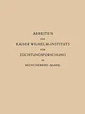 E-Book (pdf) Arbeiten des Kaiser Wilhelm-Instituts für Züchtungsforschung in Müncheberg von Erwin Baur