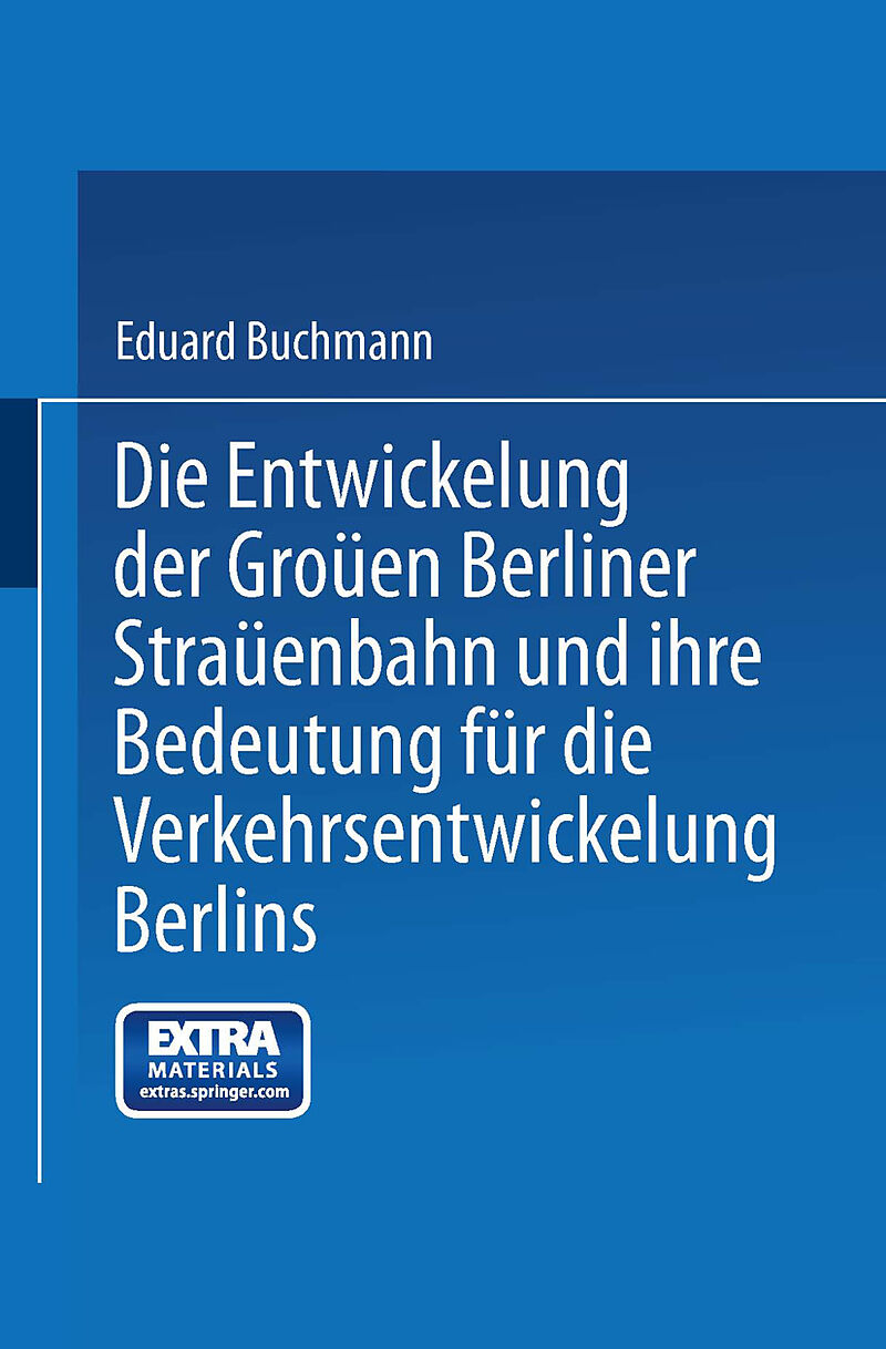 Die Entwickelung der Großen Berliner Straßenbahn und ihre Bedeutung für die Verkehrsentwickelung Berlins