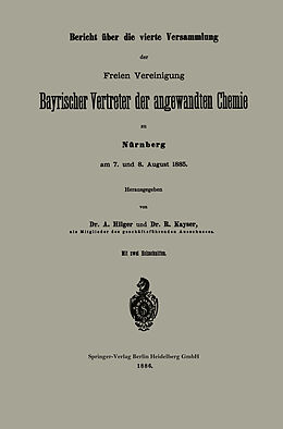 Kartonierter Einband Bericht über die vierte Versammlung der Freien Vereinigung Bayrischer Vertreter der angewandten Chemie zu Nürnberg am 7. und 8. August 1885 von A. Hilger, R. Kayser