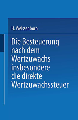 E-Book (pdf) Die Besteuerung nach dem Wertzuwachs insbesondere die direkte Wertzuwachssteuer von Hanns Weissenborn