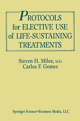 E-Book (pdf) Protocols for Elective Use of Life-Sustaining Treatments von Steven H. Miles, Carlos Fernández Gómez