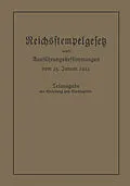 E-Book (pdf) Das Reichsstempelgesetz vom 15. Juli 1909 in der durch das Zuwachssteuergesetz vom 14. Februar 1911 geänderten Fassung nebst den Ausführungsbestimmungen des Bundesrats vom 25. Januar 1912 von Julius Springer, Berlin