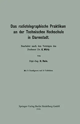 E-Book (pdf) Das radiotelegraphische Praktikum an der Technischen Hochschule in Darmstadt von H. Rein, Katharina Wirtz