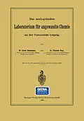 E-Book (pdf) Das neubegründete Laboratorium für angewandte Chemie an der Universität Leipzig von Ernst Beckmann, Theodor Paul