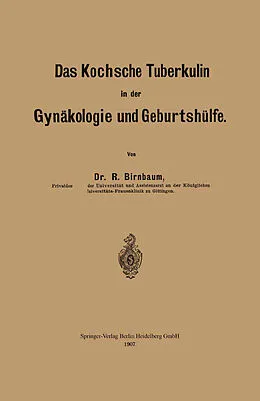 E-Book (pdf) Das Kochsche Tuberkulin in der Gynäkologie und Geburtshülfe von Richard Birnbaum