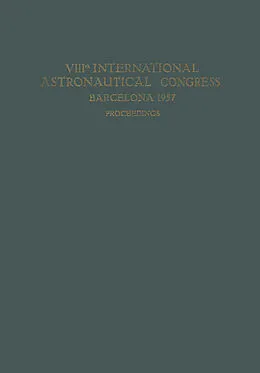 E-Book (pdf) VIIIth International Astronautical Congress Barcelona 1957 / VIII. Internationaler Astronautischer Kongress / VIIIe Congrès International D'Astronautique von P. J. Bergeron, Friedrich Hecht
