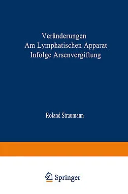 E-Book (pdf) Veränderungen am Lymphatischen Apparat Infolge Arsenvergiftung von Roland Straumann