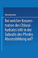 E-Book (pdf) Bei Welcher Konzentration des Chloralhydrates Tritt in der Subcutis des Pferdes Abscessbildung Auf? von Henning Jansa