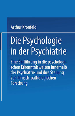 E-Book (pdf) Die Psychologie in der Psychiatrie von Arthur Kronfeld