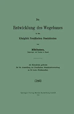 E-Book (pdf) Die Entwicklung des Wegebaues in den Königlich Preußischen Staatsforsten von Walter Mühlhausen