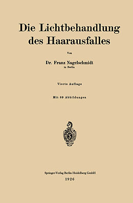 Kartonierter Einband Die Lichtbehandlung des Haarausfalles von Franz Nagelschmidt