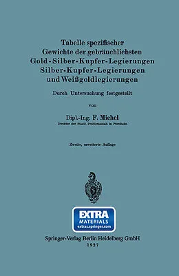 E-Book (pdf) Tabelle spezifischer Gewichte der gebräuchlichsten Gold-Silber-Kupfer-Legierungen Silber-Kupfer-Legierungen und Weißgoldlegierungen von Fritz Michel