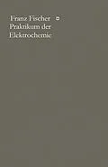 E-Book (pdf) Praktikum der Elektrochemie von Franz Fischer