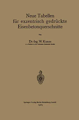 E-Book (pdf) Neue Tabellen für exzentrisch gedrückte Eisenbetonquerschnitte von Walther Kunze