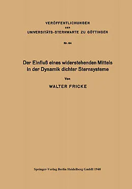 E-Book (pdf) Der Einfluß eines widerstehenden Mittels in der Dynamik dichter Sternsysteme von Walter Fricke