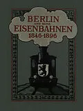 E-Book (pdf) Berlin und seine Eisenbahnen 1846 - 1896 von Verein Deutscher Eisenbahnverwaltungen, Verband der Preussischen Eisenbahnen